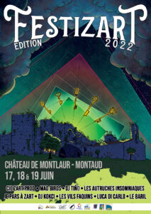 Festizart édition 2022 - Château de Montlaur - Montaud - 17, 18 et 19 juin
Cie zart prod - Mad Birds - DJ Tino - Les autruches insomniaques - Je pars à zart - DJ Kokci - Les vils faquins - Luca di carlo - Le baril